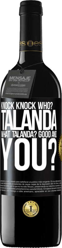 39,95 € | Red Wine RED Edition MBE Reserve Knock Knock. Who? Talanda What Talanda? Good and you? Black Label. Customizable label Reserve 12 Months Harvest 2014 Tempranillo