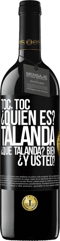 39,95 € Envío gratis | Vino Tinto Edición RED MBE Reserva Toc, toc. ¿Quién es? Talanda ¿Qué Talanda? Bien ¿y usted? Etiqueta Negra. Etiqueta personalizable Reserva 12 Meses Cosecha 2014 Tempranillo