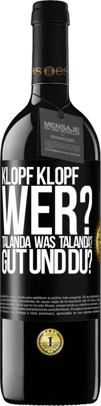 39,95 € Kostenloser Versand | Rotwein RED Ausgabe MBE Reserve Klopf klopf. Wer? Talanda Was Talanda? Gut und du? Schwarzes Etikett. Anpassbares Etikett Reserve 12 Monate Ernte 2016 Tempranillo