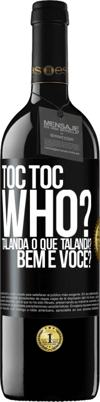 39,95 € | Vinho tinto Edição RED MBE Reserva TOC Toc. Who? Talanda O que Talanda? Bem e você? Etiqueta Preta. Etiqueta personalizável Reserva 12 Meses Colheita 2015 Tempranillo