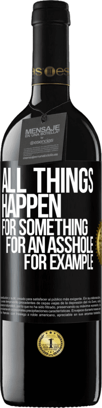 39,95 € | Red Wine RED Edition MBE Reserve All things happen for something, for an asshole for example Black Label. Customizable label Reserve 12 Months Harvest 2015 Tempranillo