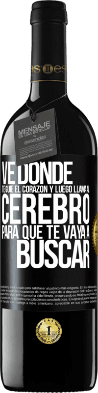 39,95 € Envío gratis | Vino Tinto Edición RED MBE Reserva Ve donde te guíe el corazón y luego llama al cerebro para que te vaya a buscar Etiqueta Negra. Etiqueta personalizable Reserva 12 Meses Cosecha 2014 Tempranillo