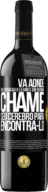 «Vá aonde seu coração o levar e, em seguida, chame seu cérebro para encontrá-lo» Edição RED MBE Reserva