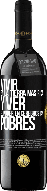 39,95 € | Vino Tinto Edición RED MBE Reserva Vivir en la tierra más rica y ver el poder en cerebros tan pobres Etiqueta Negra. Etiqueta personalizable Reserva 12 Meses Cosecha 2015 Tempranillo