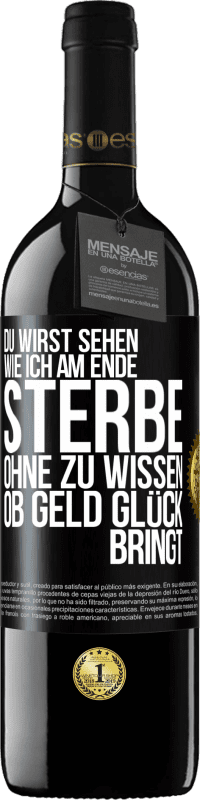 Kostenloser Versand | Rotwein RED Ausgabe MBE Reserve Du wirst sehen, wie ich am Ende sterbe, ohne zu wissen, ob Geld Glück bringt Schwarzes Etikett. Anpassbares Etikett Reserve 12 Monate Ernte 2014 Tempranillo