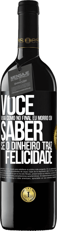 «Você verá como no final eu morro sem saber se o dinheiro traz felicidade» Edição RED MBE Reserva