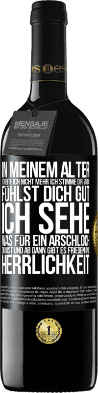 Kostenloser Versand | Rotwein RED Ausgabe MBE Reserve In meinem Alter streite ich nicht mehr, ich stimme dir zu, du fühlst dich gut, ich sehe, was für ein Arschloch du bist, und ab d Schwarzes Etikett. Anpassbares Etikett Reserve 12 Monate Ernte 2016 Tempranillo