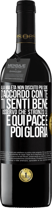 39,95 € | Vino rosso Edizione RED MBE Riserva Alla mia età non discuto più, sono d'accordo con te, ti senti bene, osservo che stronzo sei e qui pace e poi gloria Etichetta Nera. Etichetta personalizzabile Riserva 12 Mesi Raccogliere 2016 Tempranillo