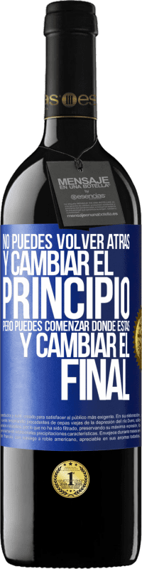 39,95 € Envío gratis | Vino Tinto Edición RED MBE Reserva No puedes volver atrás y cambiar el principio. Pero puedes comenzar donde estás y cambiar el final Etiqueta Azul. Etiqueta personalizable Reserva 12 Meses Cosecha 2016 Tempranillo