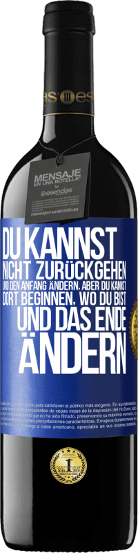 39,95 € | Rotwein RED Ausgabe MBE Reserve Du kannst nicht zurückgehen und den Anfang ändern, aber du kannst dort beginnen, wo du bist, und das Ende ändern. Blaue Markierung. Anpassbares Etikett Reserve 12 Monate Ernte 2015 Tempranillo