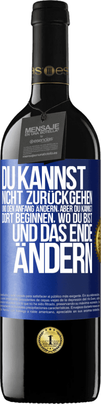 39,95 € Kostenloser Versand | Rotwein RED Ausgabe MBE Reserve Du kannst nicht zurückgehen und den Anfang ändern, aber du kannst dort beginnen, wo du bist, und das Ende ändern. Blaue Markierung. Anpassbares Etikett Reserve 12 Monate Ernte 2016 Tempranillo