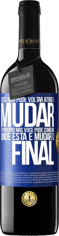 39,95 € | Vinho tinto Edição RED MBE Reserva Você não pode voltar atrás e mudar o princípio. Mas você pode começar onde está e mudar o final Etiqueta Azul. Etiqueta personalizável Reserva 12 Meses Colheita 2015 Tempranillo