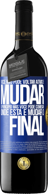 39,95 € Envio grátis | Vinho tinto Edição RED MBE Reserva Você não pode voltar atrás e mudar o princípio. Mas você pode começar onde está e mudar o final Etiqueta Azul. Etiqueta personalizável Reserva 12 Meses Colheita 2016 Tempranillo