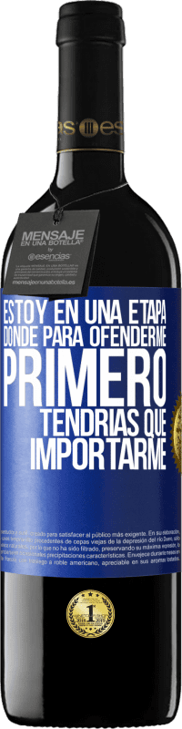 39,95 € | Vino Tinto Edición RED MBE Reserva Estoy en una etapa donde para ofenderme, primero tendrías que importarme Etiqueta Azul. Etiqueta personalizable Reserva 12 Meses Cosecha 2015 Tempranillo