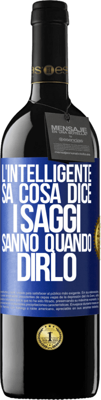 39,95 € | Vino rosso Edizione RED MBE Riserva L'intelligente sa cosa dice. I saggi sanno quando dirlo Etichetta Blu. Etichetta personalizzabile Riserva 12 Mesi Raccogliere 2015 Tempranillo