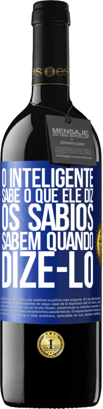 «O inteligente sabe o que ele diz. Os sábios sabem quando dizê-lo» Edição RED MBE Reserva
