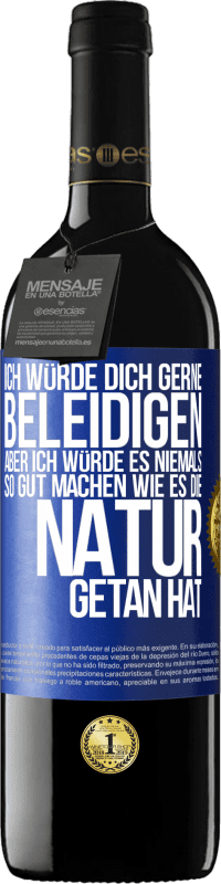 «Ich würde dich gerne beleidigen, aber ich würde es niemals so gut machen wie es die Natur getan hat» RED Ausgabe MBE Reserve