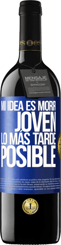 39,95 € Envío gratis | Vino Tinto Edición RED MBE Reserva Mi idea es morir joven lo más tarde posible Etiqueta Azul. Etiqueta personalizable Reserva 12 Meses Cosecha 2015 Tempranillo