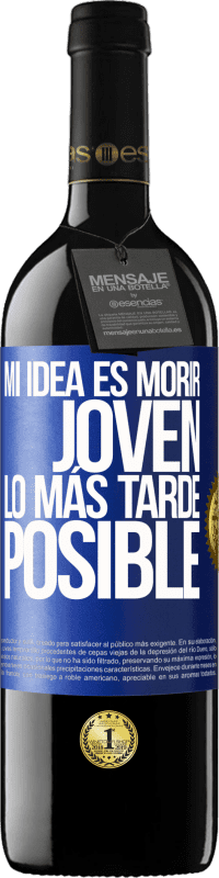 39,95 € | Vino Tinto Edición RED MBE Reserva Mi idea es morir joven lo más tarde posible Etiqueta Azul. Etiqueta personalizable Reserva 12 Meses Cosecha 2016 Tempranillo
