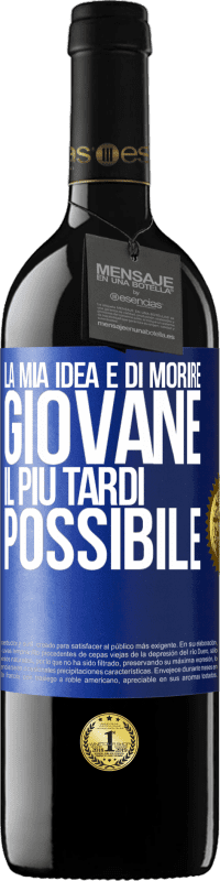 39,95 € | Vino rosso Edizione RED MBE Riserva La mia idea è di morire giovane il più tardi possibile Etichetta Blu. Etichetta personalizzabile Riserva 12 Mesi Raccogliere 2015 Tempranillo