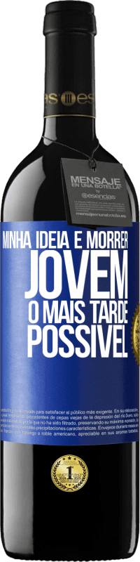 39,95 € | Vinho tinto Edição RED MBE Reserva Minha idéia é morrer jovem o mais tarde possível Etiqueta Azul. Etiqueta personalizável Reserva 12 Meses Colheita 2016 Tempranillo