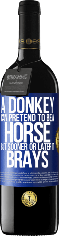 39,95 € | Red Wine RED Edition MBE Reserve A donkey can pretend to be a horse, but sooner or later it brays Blue Label. Customizable label Reserve 12 Months Harvest 2015 Tempranillo