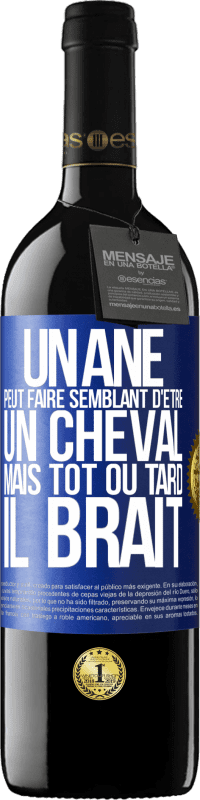 39,95 € | Vin rouge Édition RED MBE Réserve Un âne peut faire semblant d'être un cheval mais tôt ou tard il brait Étiquette Bleue. Étiquette personnalisable Réserve 12 Mois Récolte 2015 Tempranillo