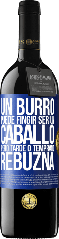 39,95 € | Vino Tinto Edición RED MBE Reserva Un burro puede fingir ser un caballo, pero tarde o temprano rebuzna Etiqueta Azul. Etiqueta personalizable Reserva 12 Meses Cosecha 2015 Tempranillo