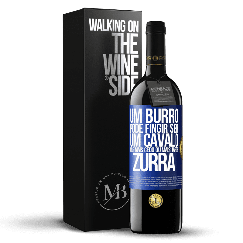 39,95 € Envio grátis | Vinho tinto Edição RED MBE Reserva Um burro pode fingir ser um cavalo, mas mais cedo ou mais tarde zurra Etiqueta Azul. Etiqueta personalizável Reserva 12 Meses Colheita 2014 Tempranillo