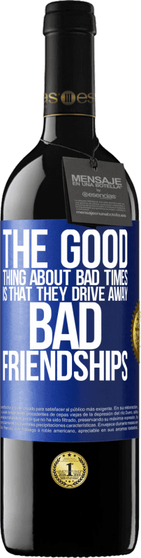 39,95 € | Red Wine RED Edition MBE Reserve The good thing about bad times is that they drive away bad friendships Blue Label. Customizable label Reserve 12 Months Harvest 2015 Tempranillo