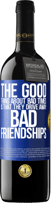 39,95 € Free Shipping | Red Wine RED Edition MBE Reserve The good thing about bad times is that they drive away bad friendships Blue Label. Customizable label Reserve 12 Months Harvest 2016 Tempranillo