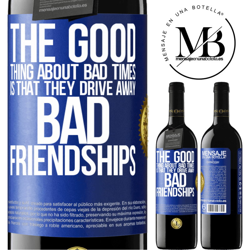 24,95 € Free Shipping | Red Wine RED Edition Crianza 6 Months The good thing about bad times is that they drive away bad friendships Blue Label. Customizable label Aging in oak barrels 6 Months Harvest 2019 Tempranillo