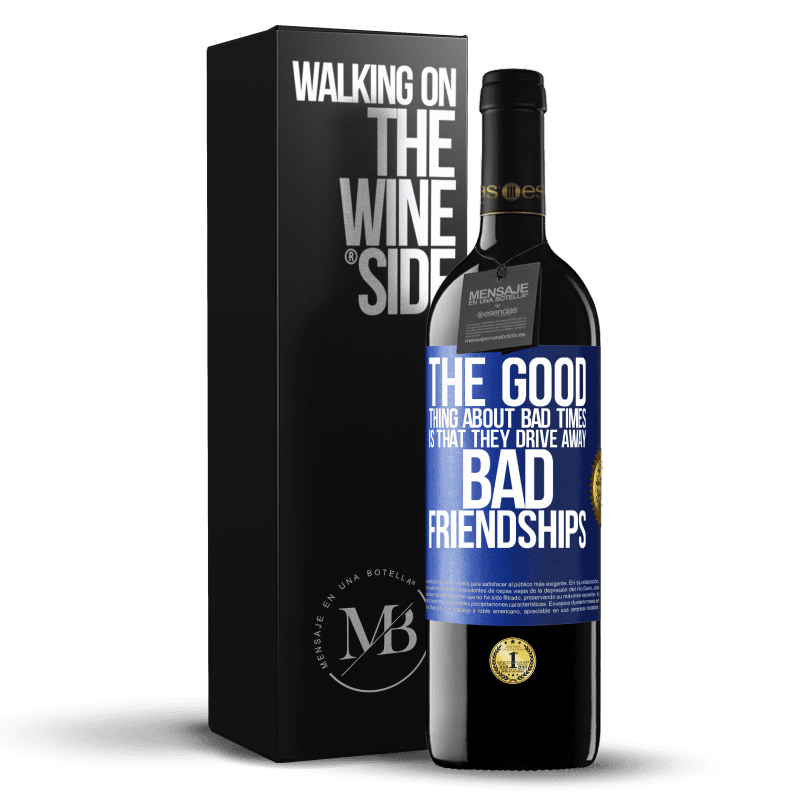 39,95 € Free Shipping | Red Wine RED Edition MBE Reserve The good thing about bad times is that they drive away bad friendships Blue Label. Customizable label Reserve 12 Months Harvest 2016 Tempranillo
