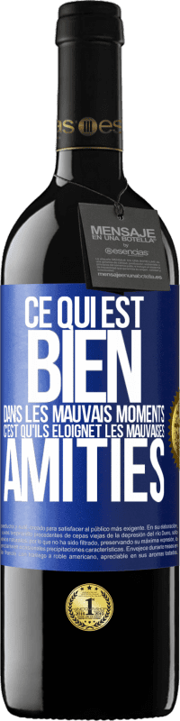 39,95 € | Vin rouge Édition RED MBE Réserve Ce qui est bien dans les mauvais moments c'est qu'ils éloignet les mauvaises amitiés Étiquette Bleue. Étiquette personnalisable Réserve 12 Mois Récolte 2015 Tempranillo