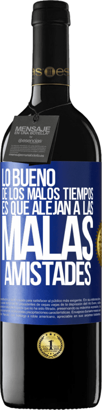 39,95 € | Vino Tinto Edición RED MBE Reserva Lo bueno de los malos tiempos es que alejan a las malas amistades Etiqueta Azul. Etiqueta personalizable Reserva 12 Meses Cosecha 2015 Tempranillo