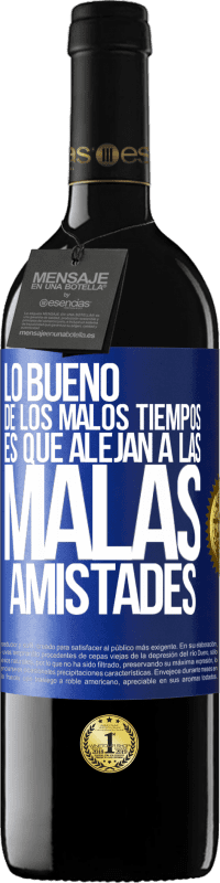 39,95 € Envío gratis | Vino Tinto Edición RED MBE Reserva Lo bueno de los malos tiempos es que alejan a las malas amistades Etiqueta Azul. Etiqueta personalizable Reserva 12 Meses Cosecha 2016 Tempranillo