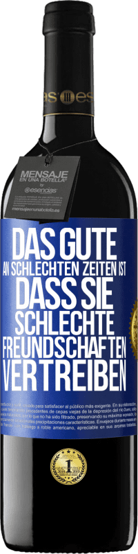 39,95 € | Rotwein RED Ausgabe MBE Reserve Das Gute an schlechten Zeiten ist, dass sie schlechte Freundschaften vertreiben Blaue Markierung. Anpassbares Etikett Reserve 12 Monate Ernte 2015 Tempranillo