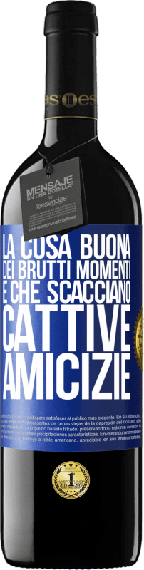 39,95 € | Vino rosso Edizione RED MBE Riserva La cosa buona dei brutti momenti è che scacciano cattive amicizie Etichetta Blu. Etichetta personalizzabile Riserva 12 Mesi Raccogliere 2014 Tempranillo