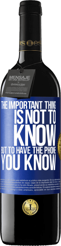 39,95 € | Red Wine RED Edition MBE Reserve The important thing is not to know, but to have the phone you know Blue Label. Customizable label Reserve 12 Months Harvest 2014 Tempranillo