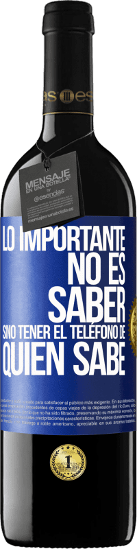 39,95 € | Vino Tinto Edición RED MBE Reserva Lo importante no es saber, sino tener el teléfono del que sabe Etiqueta Azul. Etiqueta personalizable Reserva 12 Meses Cosecha 2015 Tempranillo