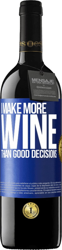 39,95 € | Red Wine RED Edition MBE Reserve I make more wine than good decisions Blue Label. Customizable label Reserve 12 Months Harvest 2014 Tempranillo