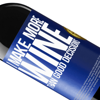 Unique & Personal Expressions. «I make more wine than good decisions» RED Edition Crianza 6 Months