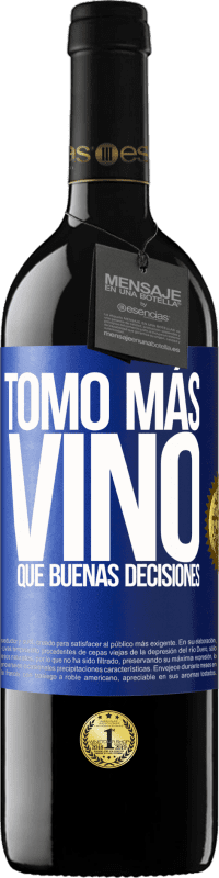 39,95 € | Vino Tinto Edición RED MBE Reserva Tomo más vino que buenas decisiones Etiqueta Azul. Etiqueta personalizable Reserva 12 Meses Cosecha 2015 Tempranillo