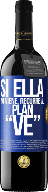 39,95 € | Vino Tinto Edición RED MBE Reserva Si ella no viene, recurre al plan VE Etiqueta Azul. Etiqueta personalizable Reserva 12 Meses Cosecha 2015 Tempranillo