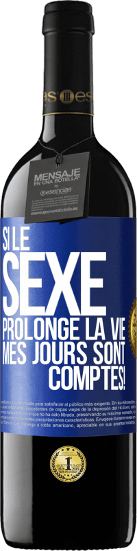 39,95 € | Vin rouge Édition RED MBE Réserve Si le sexe prolonge la vie, mes jours sont comptés! Étiquette Bleue. Étiquette personnalisable Réserve 12 Mois Récolte 2015 Tempranillo