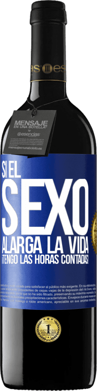 39,95 € | Vino Tinto Edición RED MBE Reserva Si el sexo alarga la vida ¡Tengo las horas contadas! Etiqueta Azul. Etiqueta personalizable Reserva 12 Meses Cosecha 2016 Tempranillo