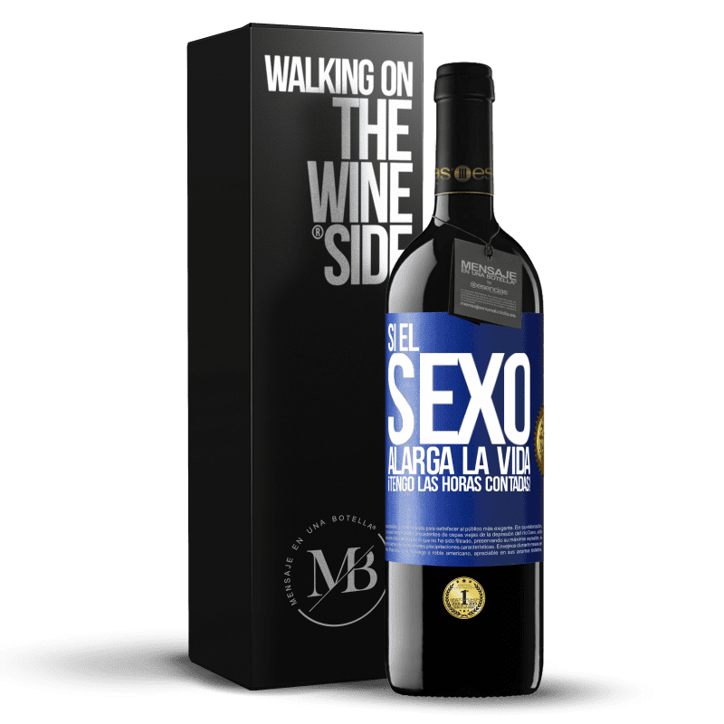 39,95 € Envío gratis | Vino Tinto Edición RED MBE Reserva Si el sexo alarga la vida ¡Tengo las horas contadas! Etiqueta Azul. Etiqueta personalizable Reserva 12 Meses Cosecha 2015 Tempranillo