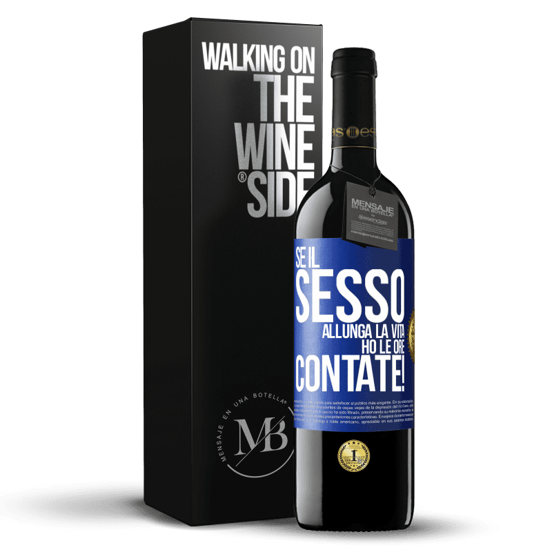 39,95 € Spedizione Gratuita | Vino rosso Edizione RED MBE Riserva Se il sesso allunga la vita, ho le ore contate! Etichetta Blu. Etichetta personalizzabile Riserva 12 Mesi Raccogliere 2015 Tempranillo