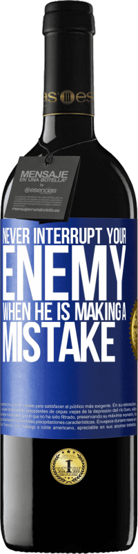39,95 € | Red Wine RED Edition MBE Reserve Never interrupt your enemy when he is making a mistake Blue Label. Customizable label Reserve 12 Months Harvest 2014 Tempranillo