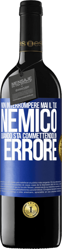 39,95 € | Vino rosso Edizione RED MBE Riserva Non interrompere mai il tuo nemico quando sta commettendo un errore Etichetta Blu. Etichetta personalizzabile Riserva 12 Mesi Raccogliere 2015 Tempranillo